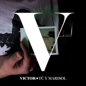 (2012) Victor - Tu y Marisol Co-autoria, arreglos, producción musical y mezcla
